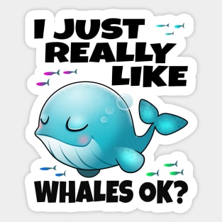 I Just Really Like Whales Ok? Sticker